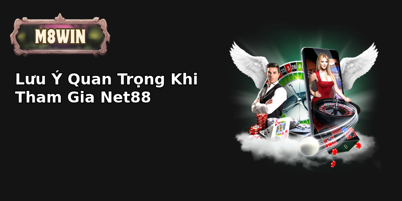 Lưu Ý Quan Trọng Khi Tham Gia Net88