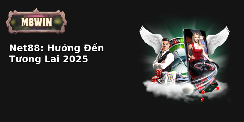 Net88: Hướng Đến Tương Lai 2025