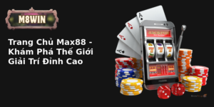 trang chu max88 kham pha the gioi giai tri inh cao